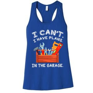 I Cant I Have Plans In Garage Funny Gift Women's Racerback Tank