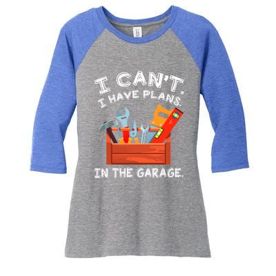 I Cant I Have Plans In Garage Funny Gift Women's Tri-Blend 3/4-Sleeve Raglan Shirt