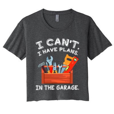 I Cant I Have Plans In Garage Funny Gift Women's Crop Top Tee