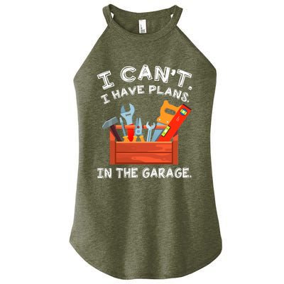 I Cant I Have Plans In Garage Funny Gift Women’s Perfect Tri Rocker Tank