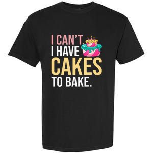 I Can't I Have Cakes To Bake Garment-Dyed Heavyweight T-Shirt