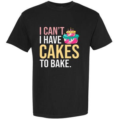 I Can't I Have Cakes To Bake Garment-Dyed Heavyweight T-Shirt