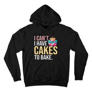 I Can't I Have Cakes To Bake Hoodie