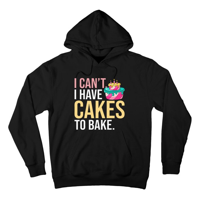 I Can't I Have Cakes To Bake Hoodie