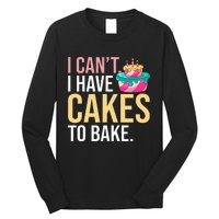 I Can't I Have Cakes To Bake Long Sleeve Shirt