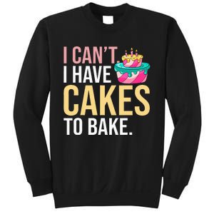 I Can't I Have Cakes To Bake Sweatshirt