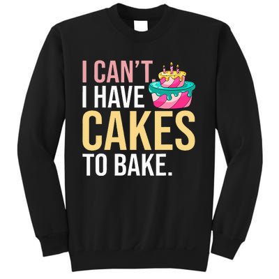 I Can't I Have Cakes To Bake Sweatshirt