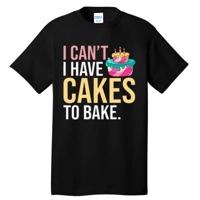 I Can't I Have Cakes To Bake Tall T-Shirt