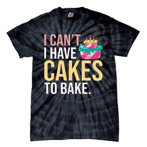 I Can't I Have Cakes To Bake Tie-Dye T-Shirt