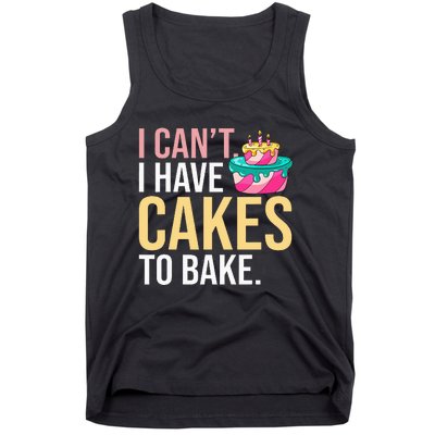 I Can't I Have Cakes To Bake Tank Top