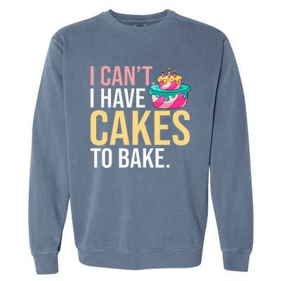 I Can't I Have Cakes To Bake Garment-Dyed Sweatshirt