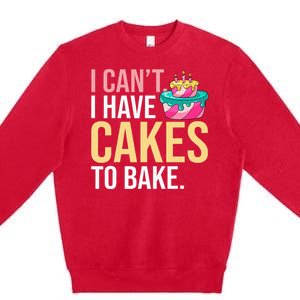 I Can't I Have Cakes To Bake Premium Crewneck Sweatshirt