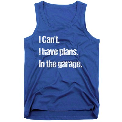 I Cant I Have Plans In The Garage Car Mechanic Design Cute Gift Tank Top