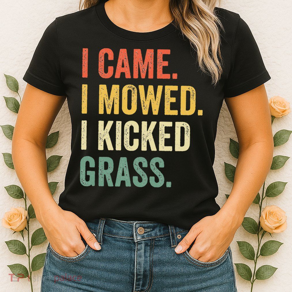 I Came I Mowed I Kicked Grass Funny Lawn Mowing Gardener Womens T-Shirt