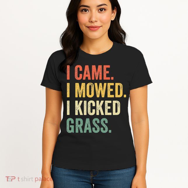 I Came I Mowed I Kicked Grass Funny Lawn Mowing Gardener Womens T-Shirt