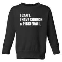 I CanT I Have Church And Pickleball Toddler Sweatshirt