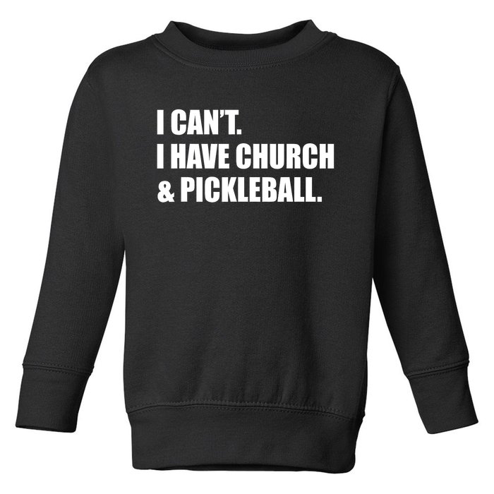 I CanT I Have Church And Pickleball Toddler Sweatshirt