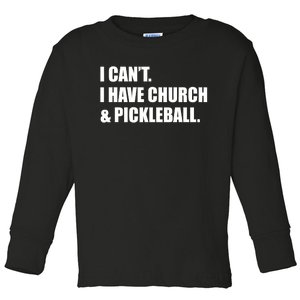 I CanT I Have Church And Pickleball Toddler Long Sleeve Shirt