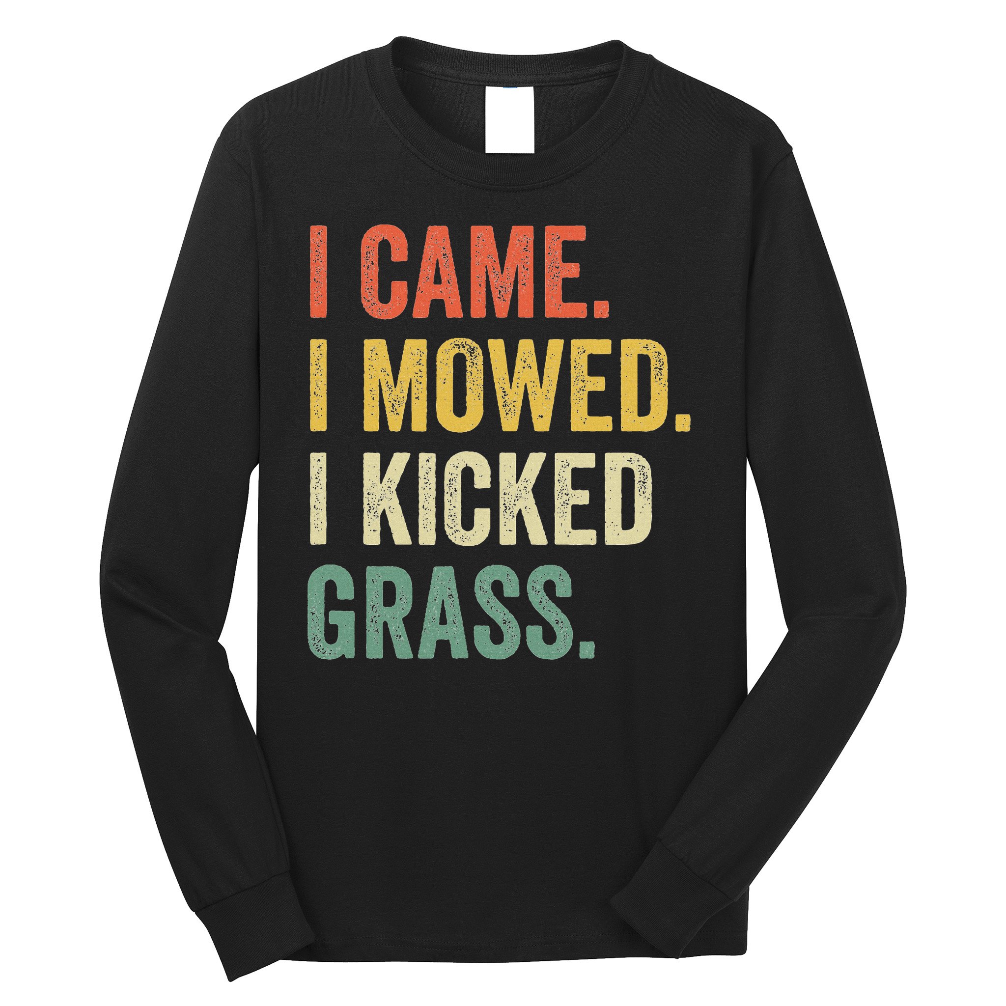 I Came I Mowed I Kicked Grass Funny Lawn Mowing Gardener Long Sleeve Shirt