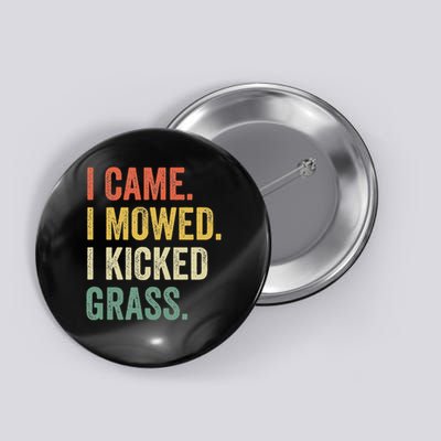 I Came I Mowed I Kicked Grass Funny Lawn Mowing Gardener Button