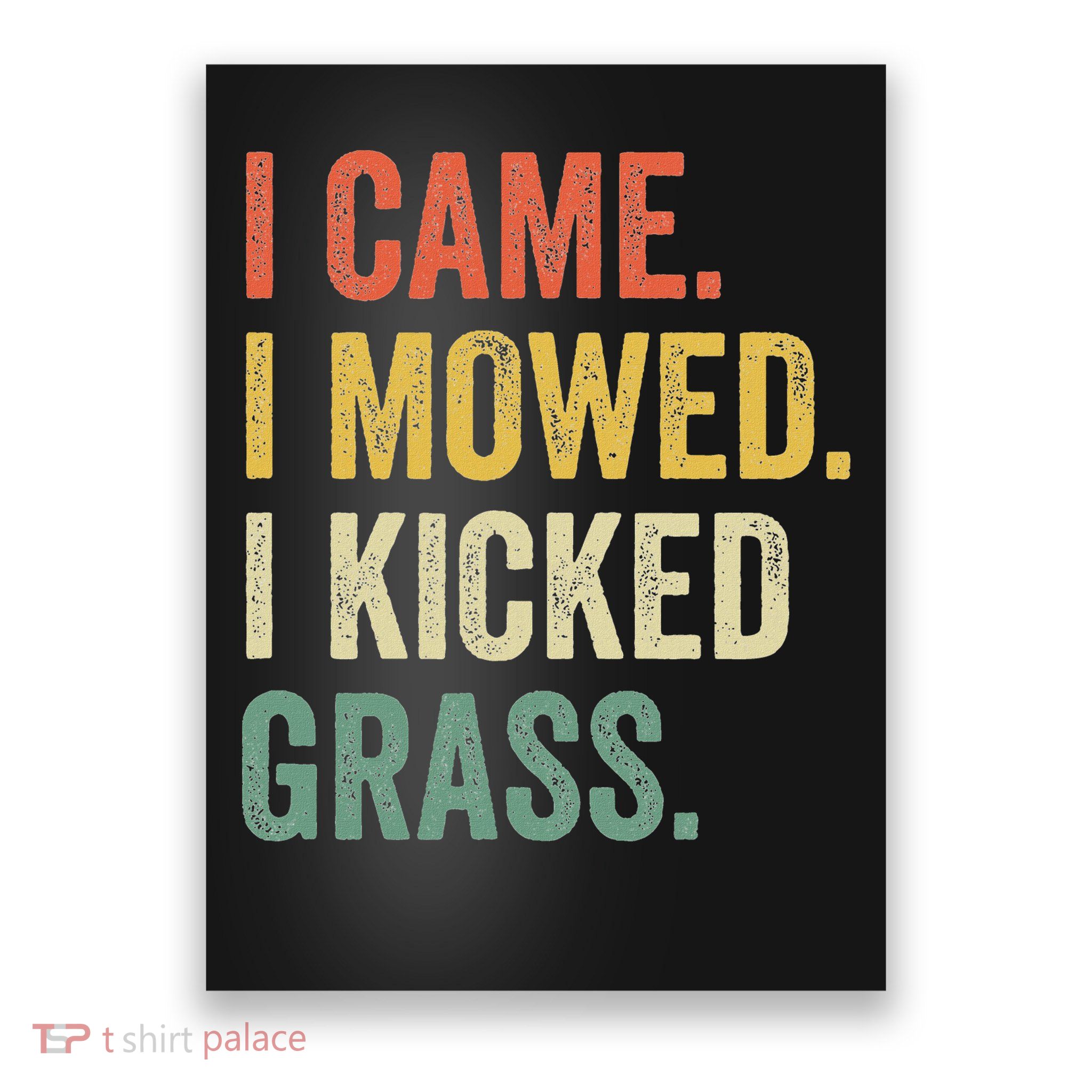 I Came I Mowed I Kicked Grass Funny Lawn Mowing Gardener Poster