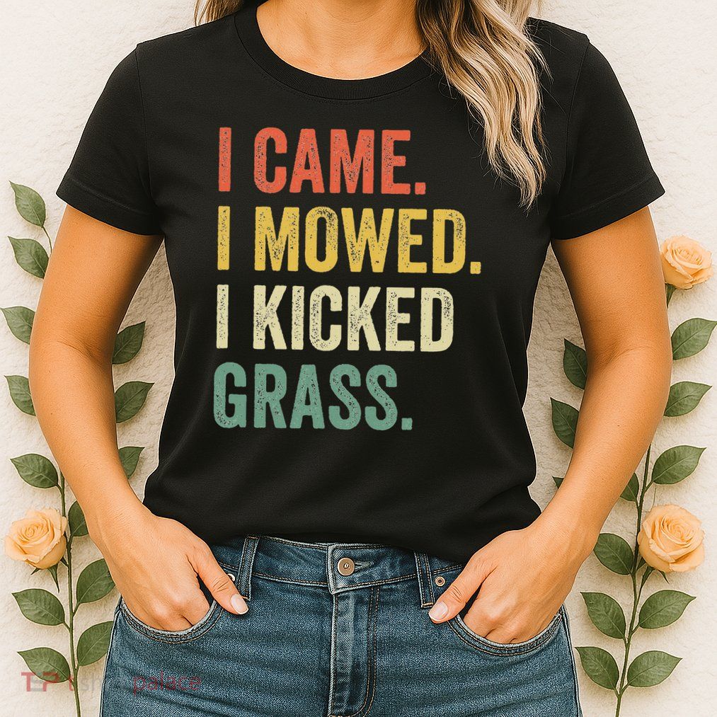 I Came I Mowed I Kicked Grass Funny Lawn Mowing Gardener Womens T-Shirt