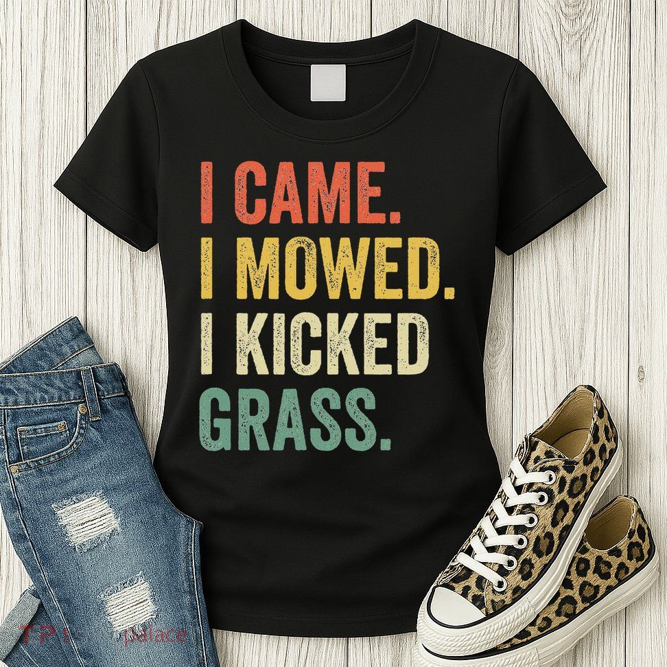 I Came I Mowed I Kicked Grass Funny Lawn Mowing Gardener Womens T-Shirt