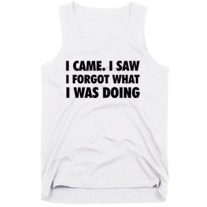 I Came I Saw I Forgot What I Was Doing Sarcastic Tank Top