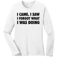 I Came I Saw I Forgot What I Was Doing Sarcastic Ladies Long Sleeve Shirt