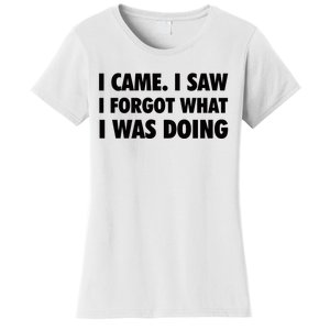 I Came I Saw I Forgot What I Was Doing Sarcastic Women's T-Shirt