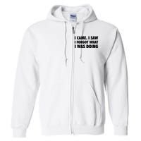 I Came I Saw I Forgot What I Was Doing Sarcastic Full Zip Hoodie