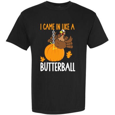 I Came In Like A Butterball Funny Thanksgiving Garment-Dyed Heavyweight T-Shirt