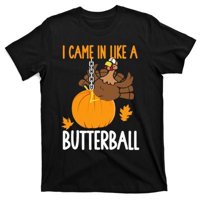 I Came In Like A Butterball Funny Thanksgiving T-Shirt