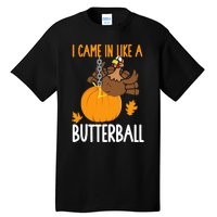 I Came In Like A Butterball Funny Thanksgiving Tall T-Shirt