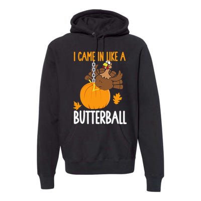 I Came In Like A Butterball Funny Thanksgiving Premium Hoodie