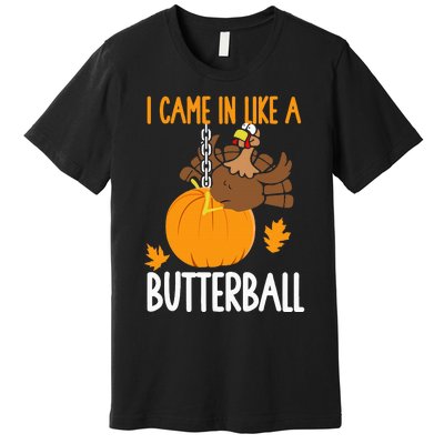 I Came In Like A Butterball Funny Thanksgiving Premium T-Shirt