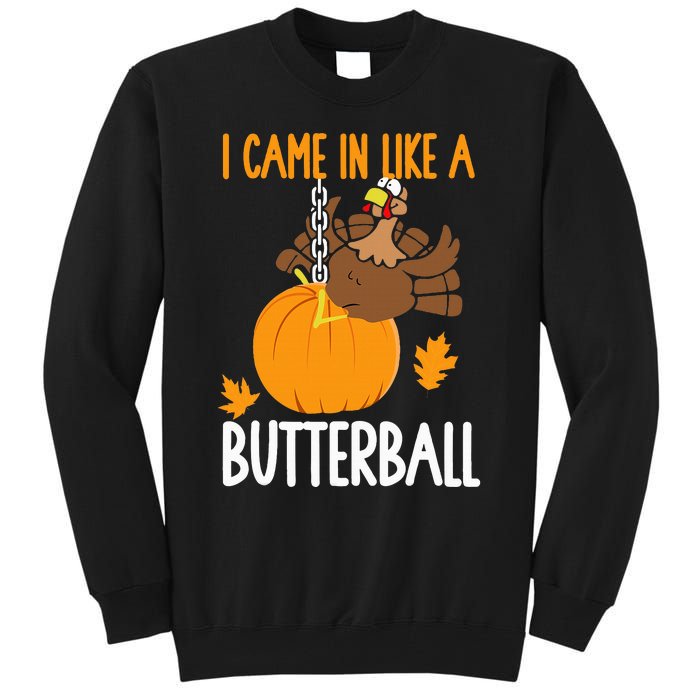 I Came In Like A Butterball Funny Thanksgiving Tall Sweatshirt