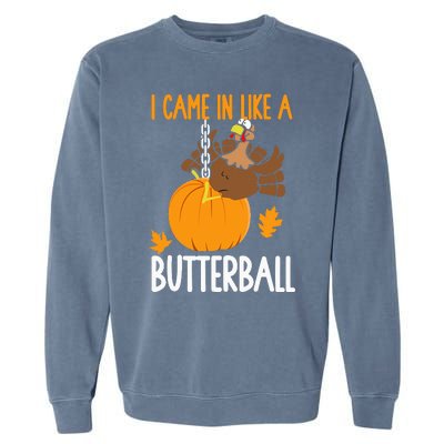 I Came In Like A Butterball Funny Thanksgiving Garment-Dyed Sweatshirt