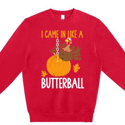 I Came In Like A Butterball Funny Thanksgiving Premium Crewneck Sweatshirt