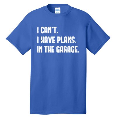 I Cant I Have Plans In The Garage Fathers Day Car Mechanics Cool Gift Tall T-Shirt