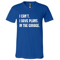 I Cant I Have Plans In The Garage Fathers Day Car Mechanics Cool Gift V-Neck T-Shirt