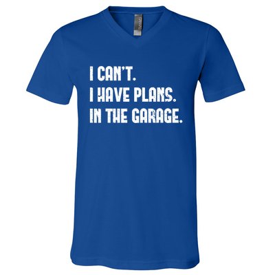 I Cant I Have Plans In The Garage Fathers Day Car Mechanics Cool Gift V-Neck T-Shirt