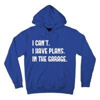 I Cant I Have Plans In The Garage Fathers Day Car Mechanics Cool Gift Tall Hoodie