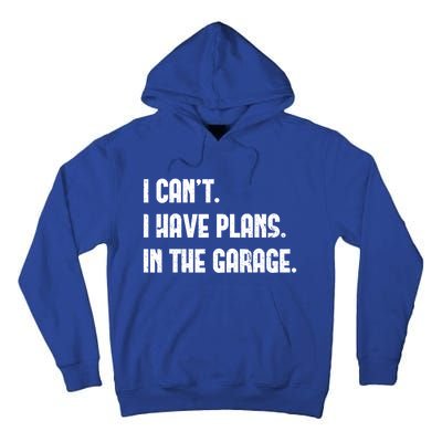 I Cant I Have Plans In The Garage Fathers Day Car Mechanics Cool Gift Tall Hoodie