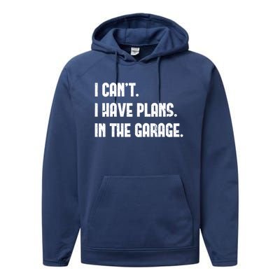 I Cant I Have Plans In The Garage Fathers Day Car Mechanics Cool Gift Performance Fleece Hoodie