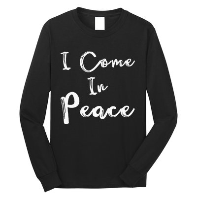 I Come In Peace IM Peace Long Sleeve Shirt