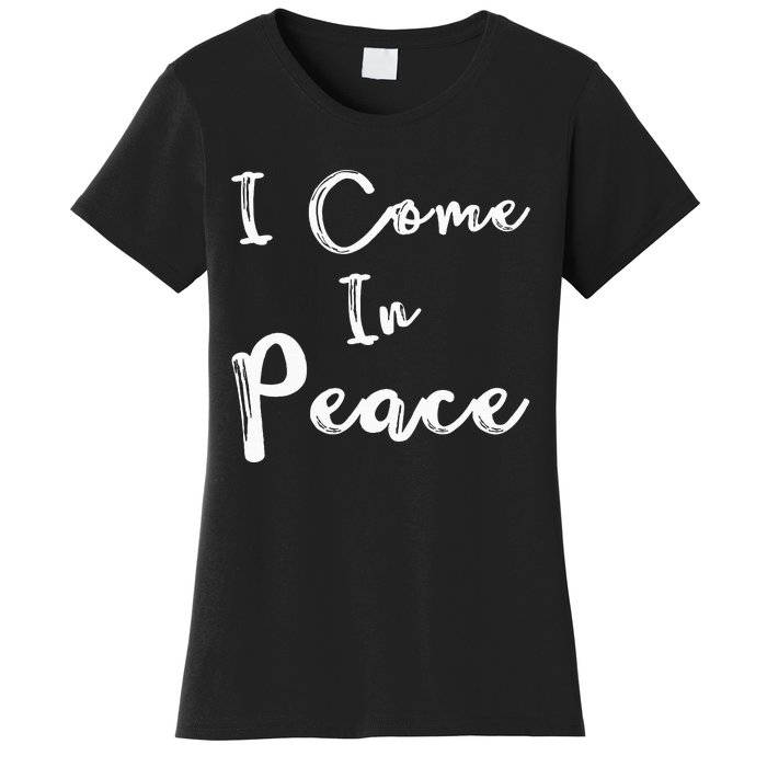 I Come In Peace IM Peace Women's T-Shirt