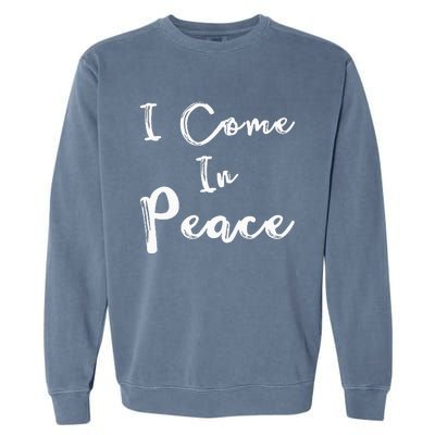 I Come In Peace IM Peace Garment-Dyed Sweatshirt