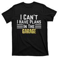 I Cant I Have Plans In The Garage For Dads Motor Mechanics T-Shirt