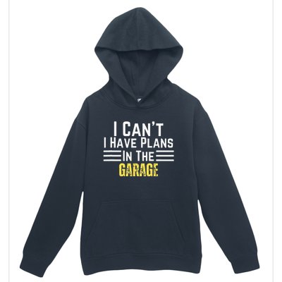 I Cant I Have Plans In The Garage For Dads Motor Mechanics Urban Pullover Hoodie